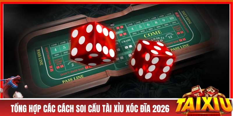 Tổng hợp các cách soi cầu tài xỉu xóc đĩa 2026